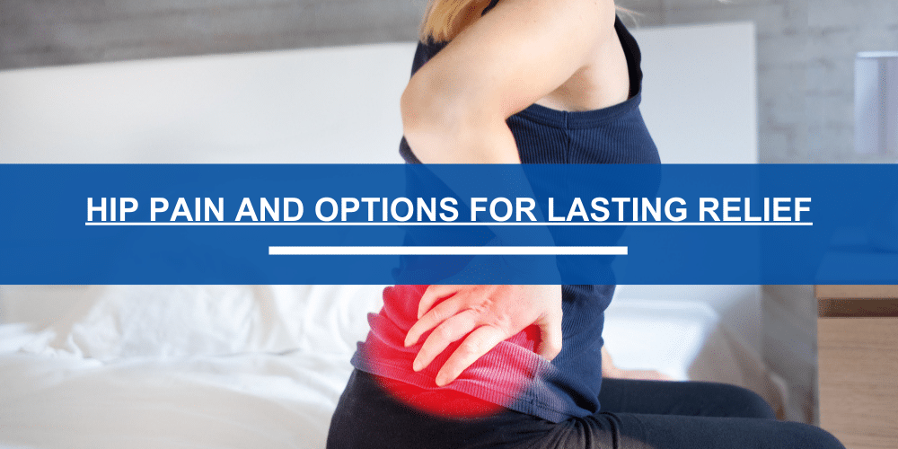 Hip Pain and Orthopedic Care: Understanding Your Options for Lasting Relief