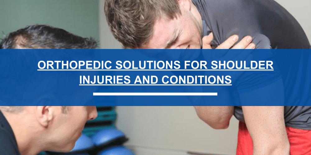 Relieving Shoulder Pain: Orthopedic Solutions for Shoulder Injuries and Conditions