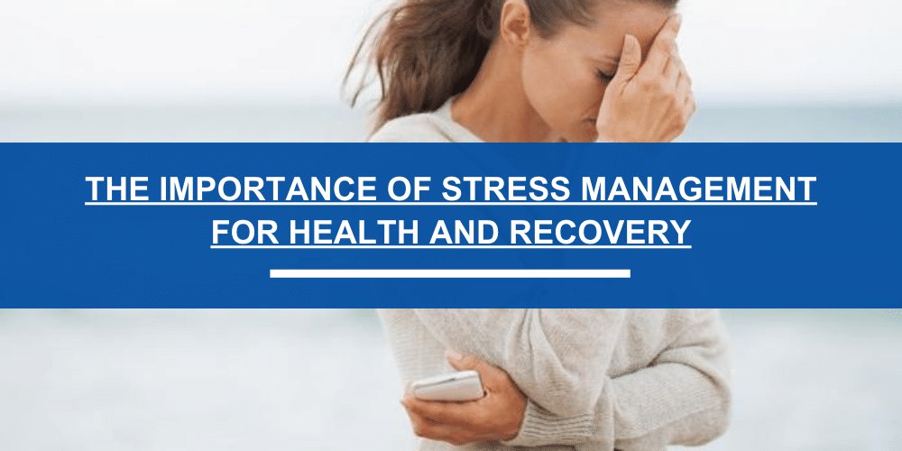 The Importance of Stress Management for Health and Recovery