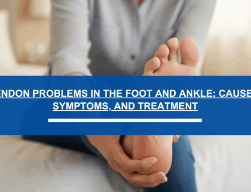 Tendon Problems in the Foot and Ankle: Causes, Symptoms, and How to Treat Them