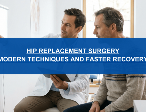 Hip Replacement Surgery: Modern Techniques and Faster Recovery