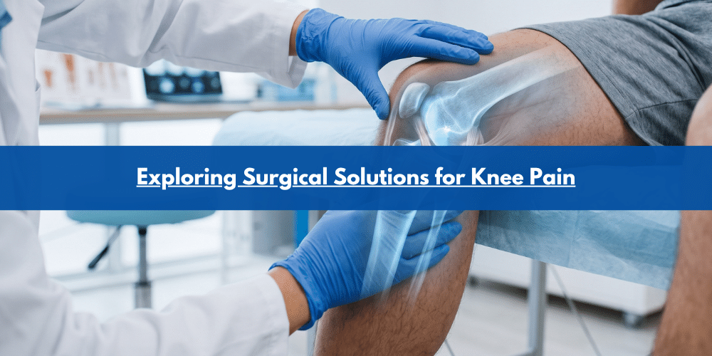 Exploring Surgical Solutions for Knee Pain